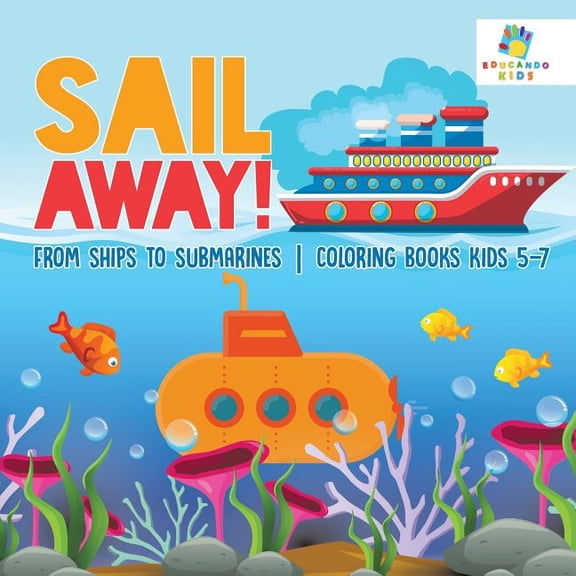 Sail Away! From Ships to Submarines Coloring Books Kids 5-7 (Paperback)
