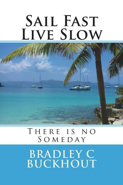 Sail Fast Live Slow (Paperback) by Bradley C Buckhout