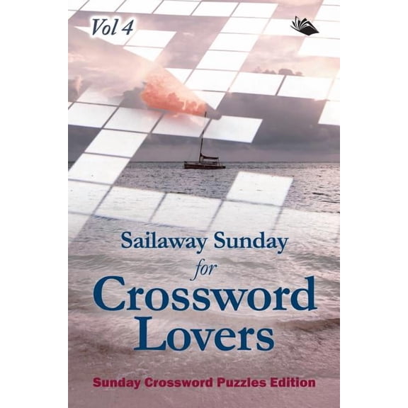Sailaway Sunday for Crossword Lovers Vol 4: Sunday Crossword Puzzles Edition (Paperback)
