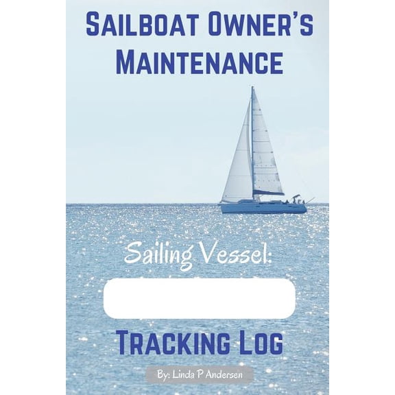 Sailboat Owner's Maintenance Tracking Log, (Paperback)