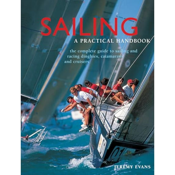 Pre-Owned Sailing: A Practical Handbook: The Complete Guide to Sailing and Racing Dinghies, Catamarans and Keelboats (Hardcover) 1843092077 9781843092070
