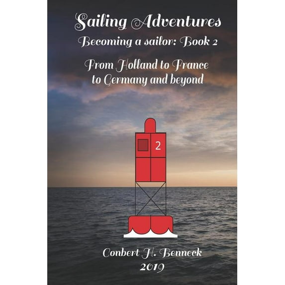 Sailing Adventures, Becoming a sailor: Book 2: From Holland to France to Germany and beyond