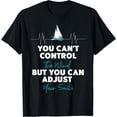 thumbnail image 1 of Sailing Can'T Control Wind Adjust Sails Sailboat T-Shirt, 1 of 4