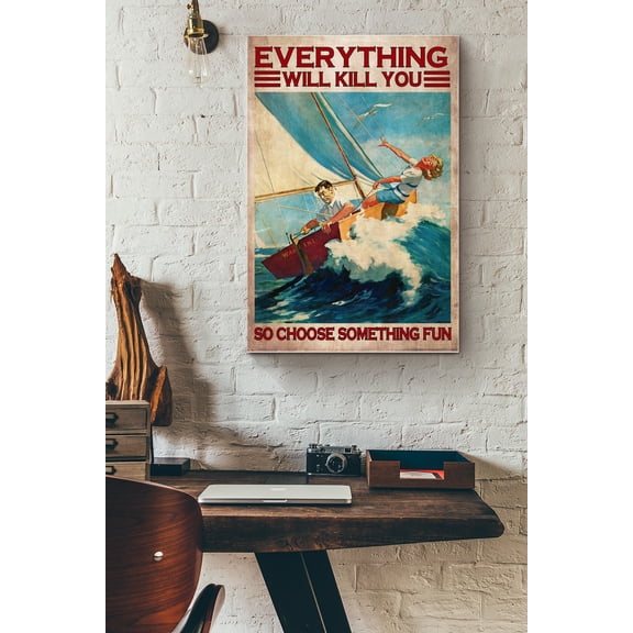 Sailing Couples Everything Will Kill You So Choose Something Fun Poster 11 x 17 Inch Poster