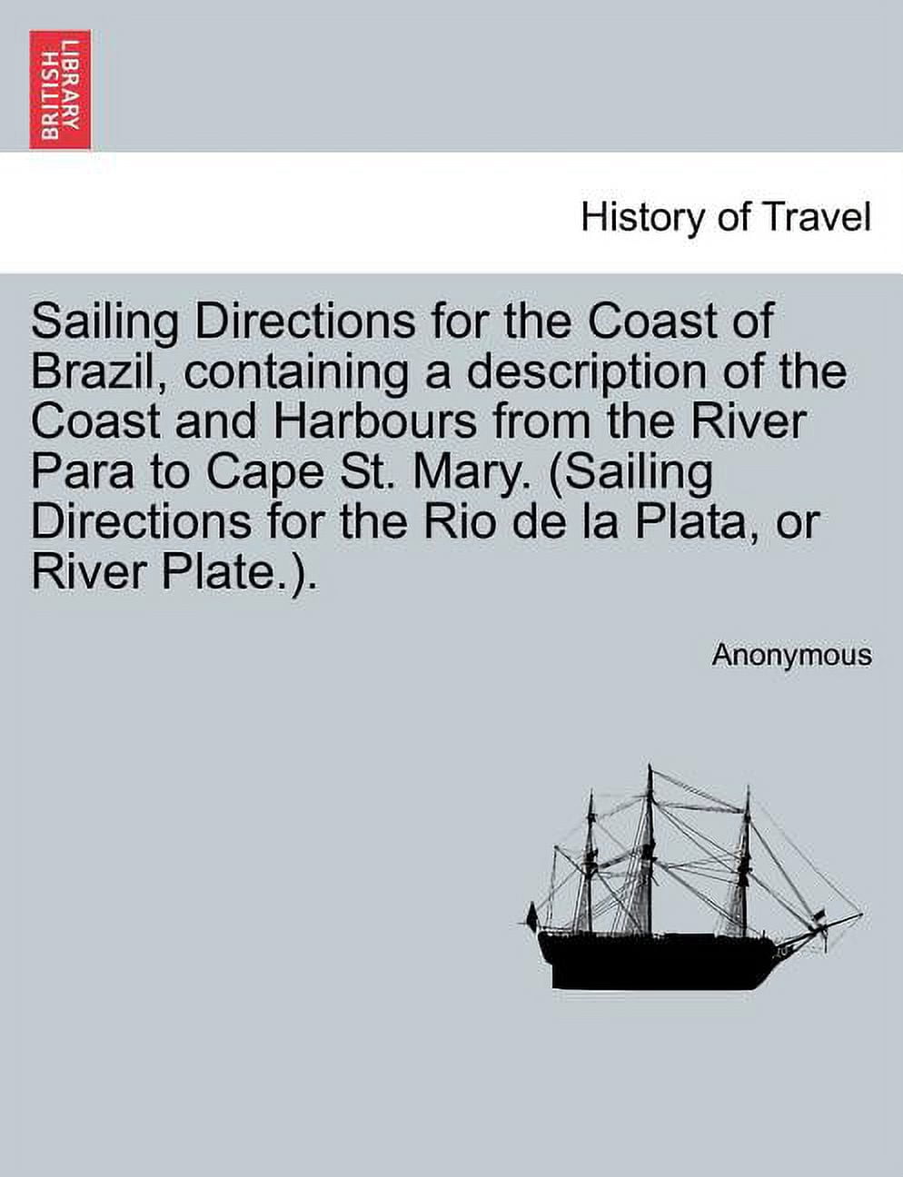 Sailing Directions for the Coast of Brazil, Containing a Description of ...