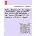 thumbnail image 1 of Sailing Directions for the English Channel and Coast of France : With an Accurate Description of the Coasts of England, South of Ireland and Channel Islands. (Paperback), 1 of 1