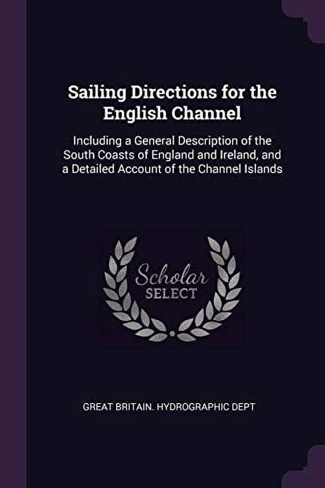 Sailing Directions for the English Channel: Including a General ...