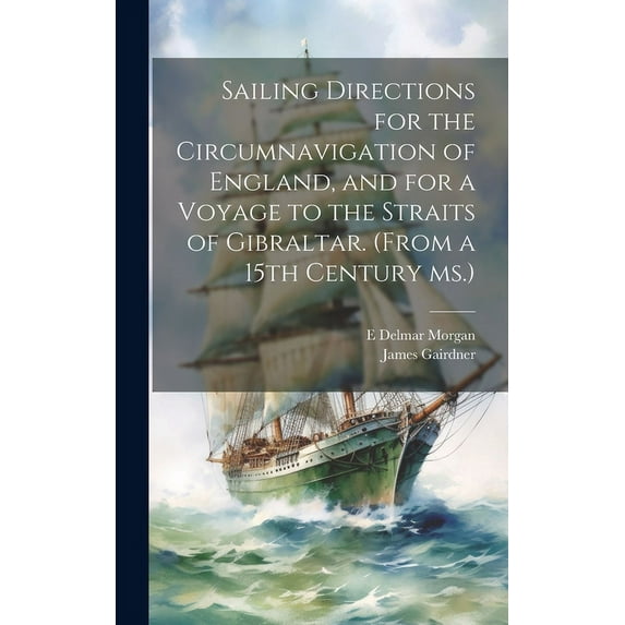 Sailing Directions for the Circumnavigation of England, and for a Voyage to the Straits of Gibraltar. (From a 15th Century ms.) (Hardcover)