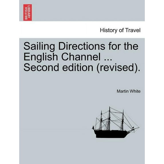 Sailing Directions for the English Channel ... Second Edition (Revised).