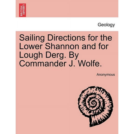 Sailing Directions for the Lower Shannon and for Lough Derg. by Commander J. Wolfe. Second Edition