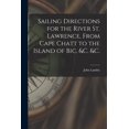 thumbnail image 1 of Sailing Directions for the River St. Lawrence, From Cape Chatt to the Island of Bic, &c. &c. [microform] (Paperback), 1 of 1