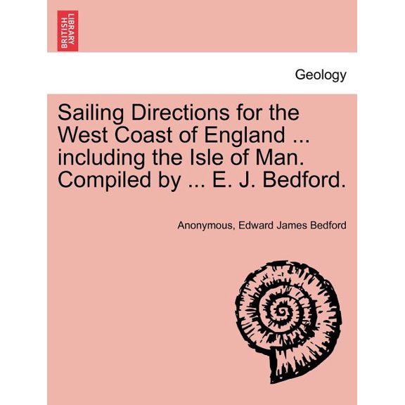 Sailing Directions for the West Coast of England ... Including the Isle of Man. Compiled by ... E. J. Bedford.