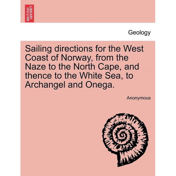 Sailing Directions for the West Coast of Norway, from the Naze to the North Cape, and Thence to the White Sea, to Archangel and Onega. Paperback