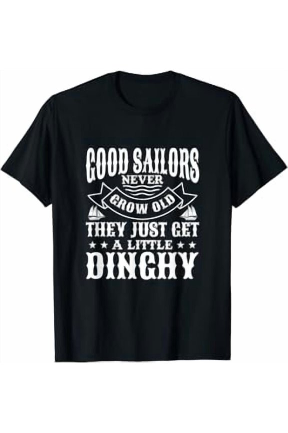 Sailing Good Sailors Never Grow Old Sailor Sailboat T-Shirt
