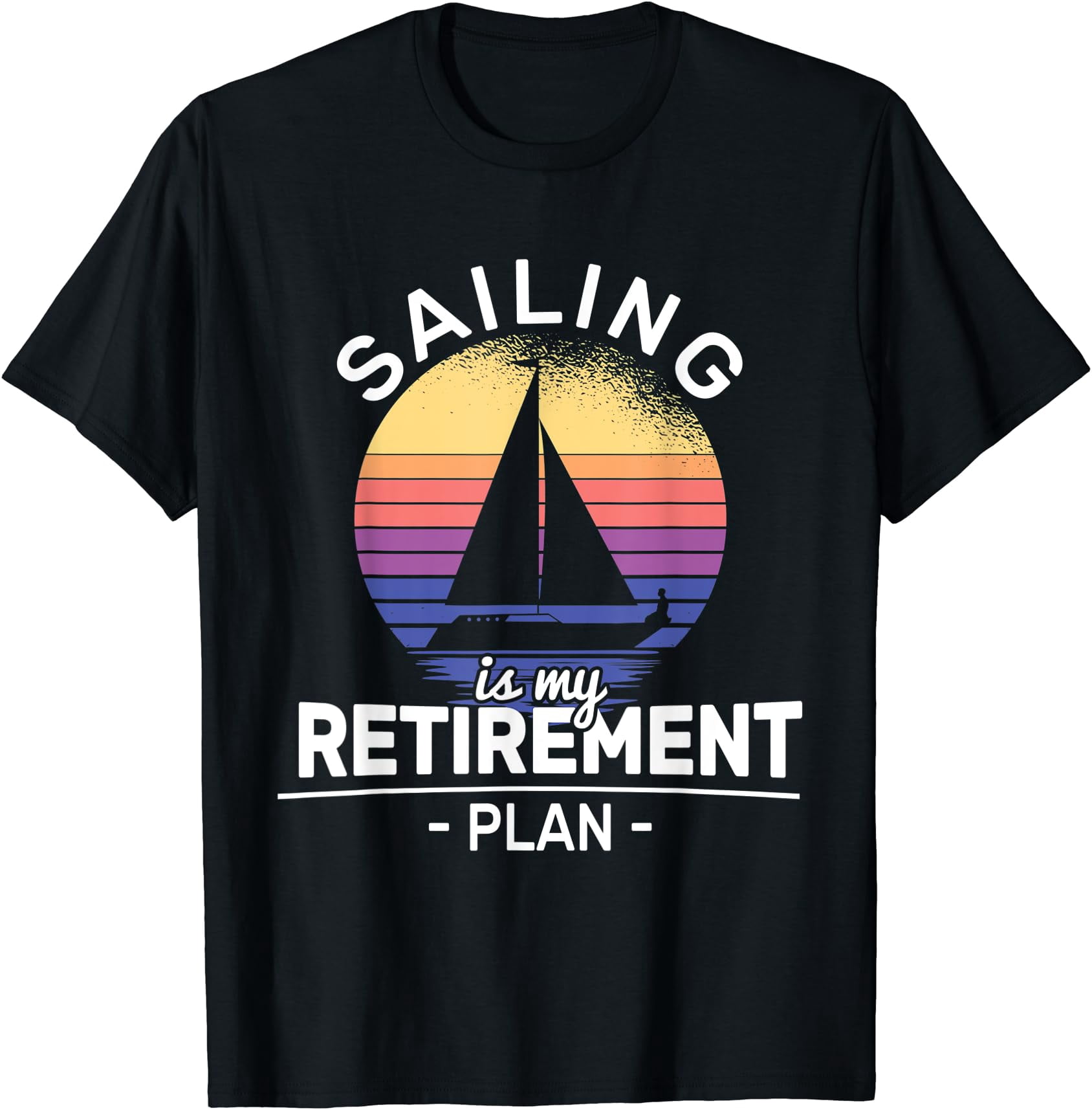 Sailing Is Retirement Plan Boat Sailing Sailor T-Shirt - Walmart.com