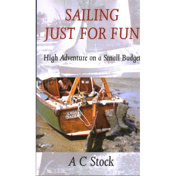 Sailing Just for Fun: High Adventure on a Small Budget, (Paperback)