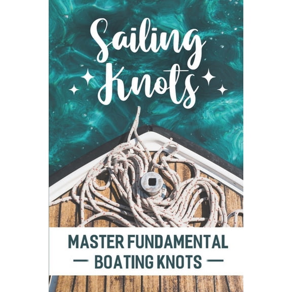 Sailing Knots: Master Fundamental Boating Knots