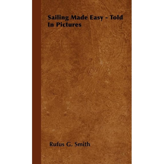 Sailing Made Easy - Told in Pictures (Hardcover)
