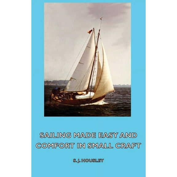 Sailing Made Easy and Comfort in Small Craft, (Paperback)