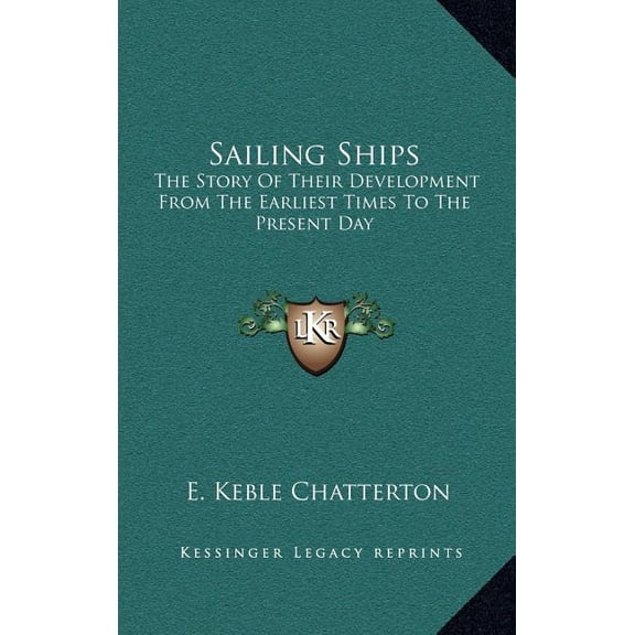 Sailing Ships : The Story Of Their Development From The Earliest Times To The Present Day (Hardcover)
