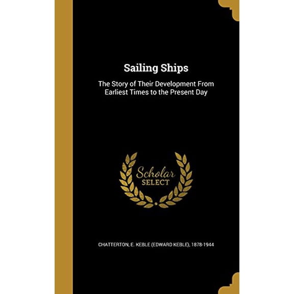 Sailing Ships: The Story of Their Development from Earliest Times to the Present Day Hardcover 1371069557 9781371069551 Chatterton, E Keble Edward Keble 187