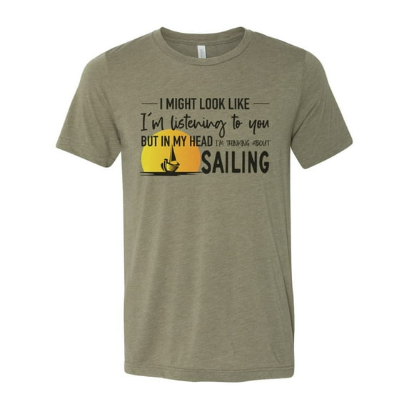 Sailing Shirt, Thinking About Sailing, Gift For Sailor, Sailor Shirt, Unisex Fit, Boat Shirt, Sailboat Gift, Sailing Decor, Sublimated Tee, Heather Olive, SMALL