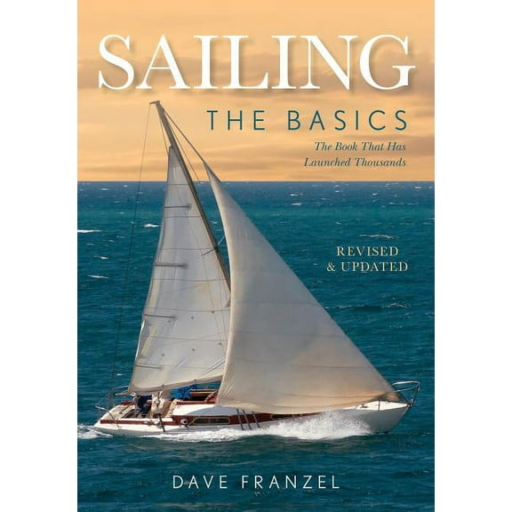 Sailing : The Basics: The Book That Has Launched Thousands (Edition 2) (Paperback)