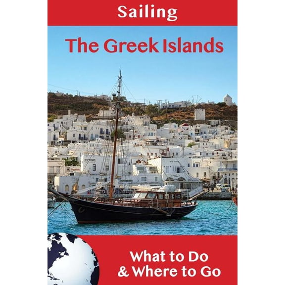 Sailing : The Greek Islands: What to Do & Where to Go