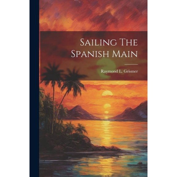 Sailing The Spanish Main (Paperback)