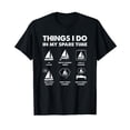 thumbnail image 1 of Sailing Things I Do In My Spare Time Boating Sailing Boat T-Shirt, 1 of 5
