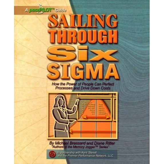 Pre-Owned Sailing Through Six Sigma: How the Power of People Can Perfect Processes and Drive Down Costs Paperback