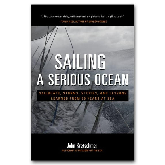 Sailing a Serious Ocean: Sailboats, Storms, Stories and Lessons Learned from 30 Years at Sea, (Hardcover)