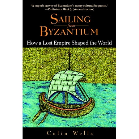 Sailing from Byzantium : How a Lost Empire Shaped the World (Paperback)