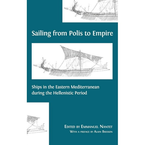 Sailing from Polis to Empire: Ships in the Eastern Mediterranean during the Hellenistic Period, (Hardcover)