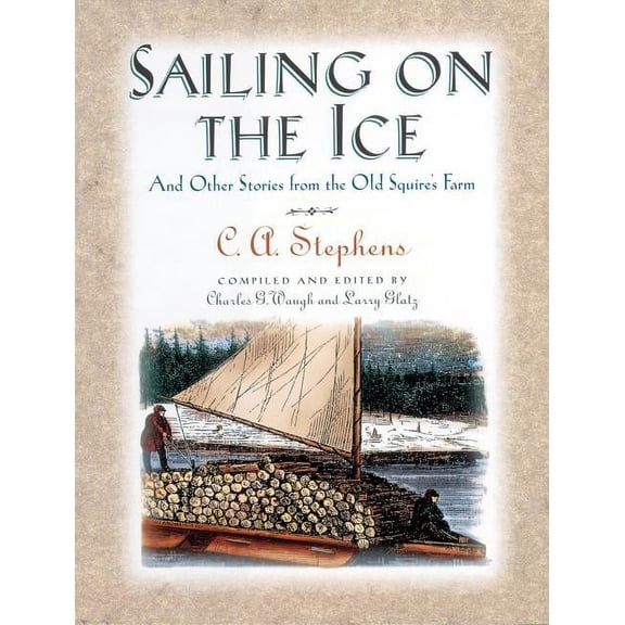 Sailing on the Ice: And Other Stories from the Old Squire's Farm, (Paperback)