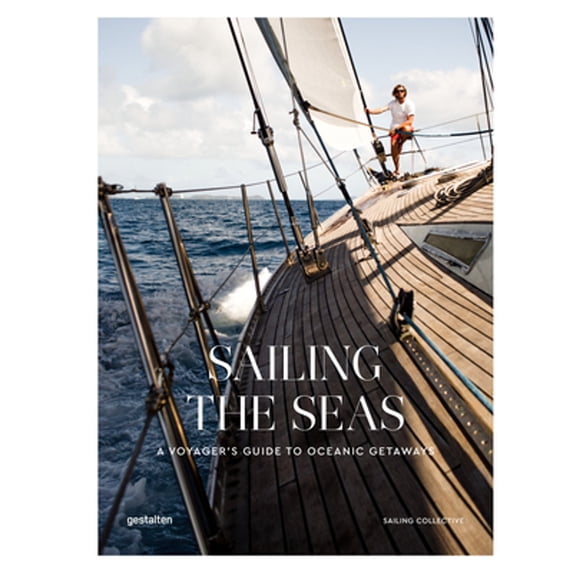 Pre-Owned Sailing the Seas: A Voyager's Guide to Oceanic Getaways (Hardcover 9783899559972) by gestalten (Editor), The Sailing Collective (Editor)