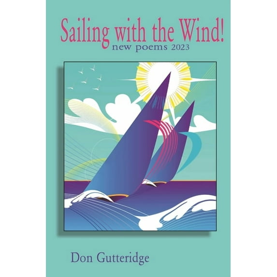 Sailing with the Wind!: New Poems 2023, (Paperback)