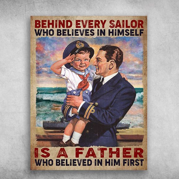 Sailor Poster, Father And Son - Behind Every Sailor Who Believes In Himself, Is A Father, Who Believed In Him First 16 x 24 Inch Poster