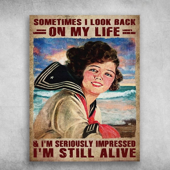 Sailor Poster, Female Sailor - Sometimes I Look Back, On My Life, And I'm Seriously Impressed, I'm Still Alive 11 x 17 Inch Poster