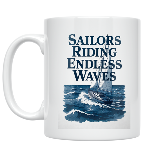 Sailors Riding Endless Waves - Sailing Enthusiast - 11 oz Ceramic Coffee Mug