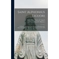 thumbnail image 1 of Saint Alphonsus Liguori : or Extracts Translated From the Moral Theology of the Above Romish Saint, Who Was Canonized in the Year 1839 (Hardcover), 1 of 1