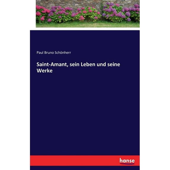 Saint-Amant, sein Leben und seine Werke, (Paperback)