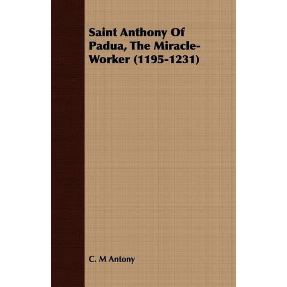 Saint Anthony of Padua, the Miracle-worker 1195-1231