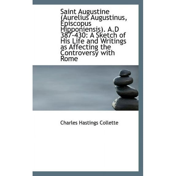 Saint Augustine (Aurelius Augustinus, Episcopus Hipponiensis). A.D 387-430: A Sketch of His Life and Hardcover