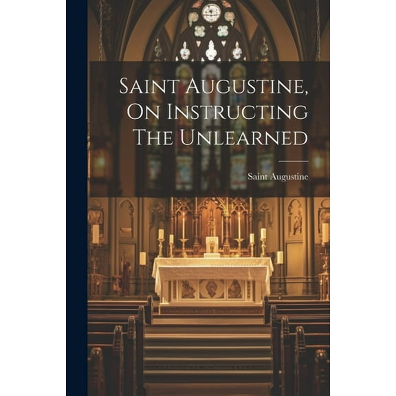 Saint Augustine, On Instructing The Unlearned (Paperback)