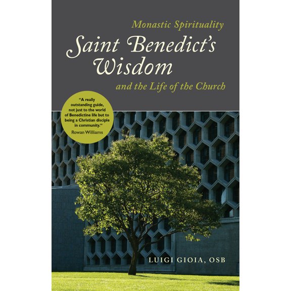 Saint Benedict's Wisdom: Monastic Spirituality and the Life of the Church, (Paperback)