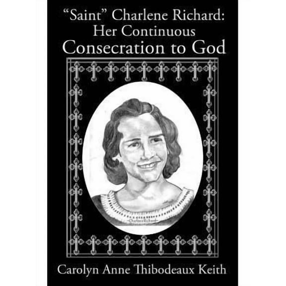 Saint Charlene Richard: Her Continuous Consecration to God (Paperback)