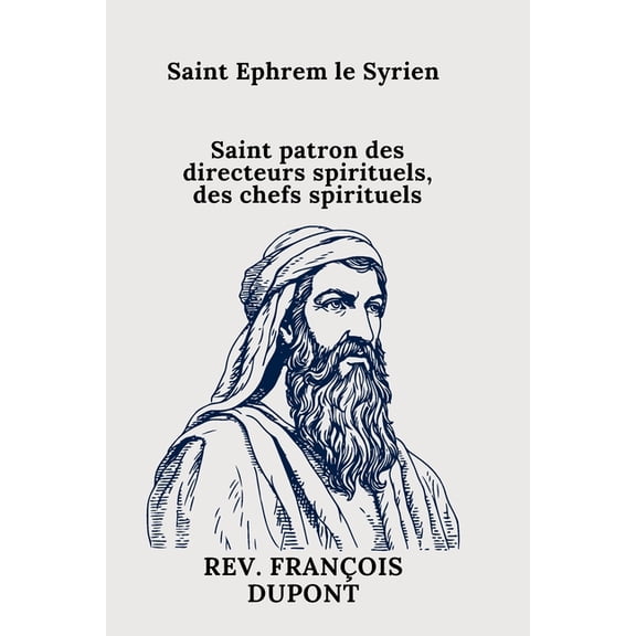 Saint Ephrem le Syrien: Saint patron des directeurs spirituels, des chefs spirituels, (Paperback)