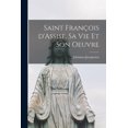 thumbnail image 1 of Saint FranÃ§ois d'Assise, sa vie et son oeuvre, (Paperback), 1 of 1