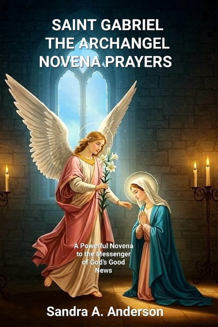 Saint Gabriel the Archangel Novena Prayers: A Powerful Novena to the Messenger of God's Good News, (Paperback)